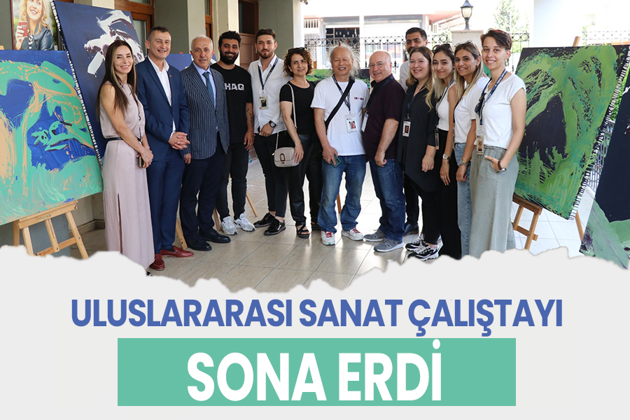 ULUSLARARASI SANAT ÇALIŞTAYI SONA ERDİ