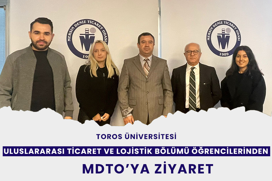 TOROS ÜNİVERSİTESİ ULUSLARARASI TİCARET VE LOJİSTİK BÖLÜMÜ ÖĞRENCİLERİNDEN MDTO’YA ZİYARET
