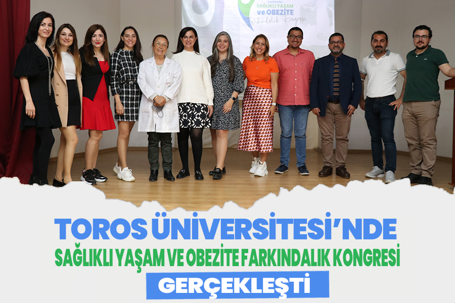 TOROS ÜNİVERSİTESİ’NDE SAĞLIKLI YAŞAM VE OBEZİTE FARKINDALIK KONGRESİ GERÇEKLEŞTİ