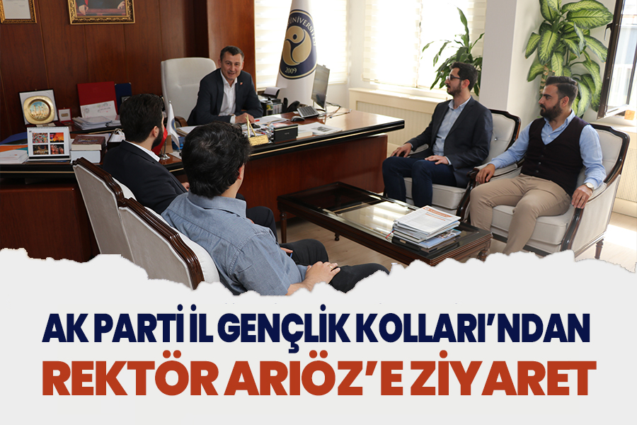 AK PARTİ İL GENÇLİK KOLLARI’NDAN REKTÖR ARIÖZ’E ZİYARET