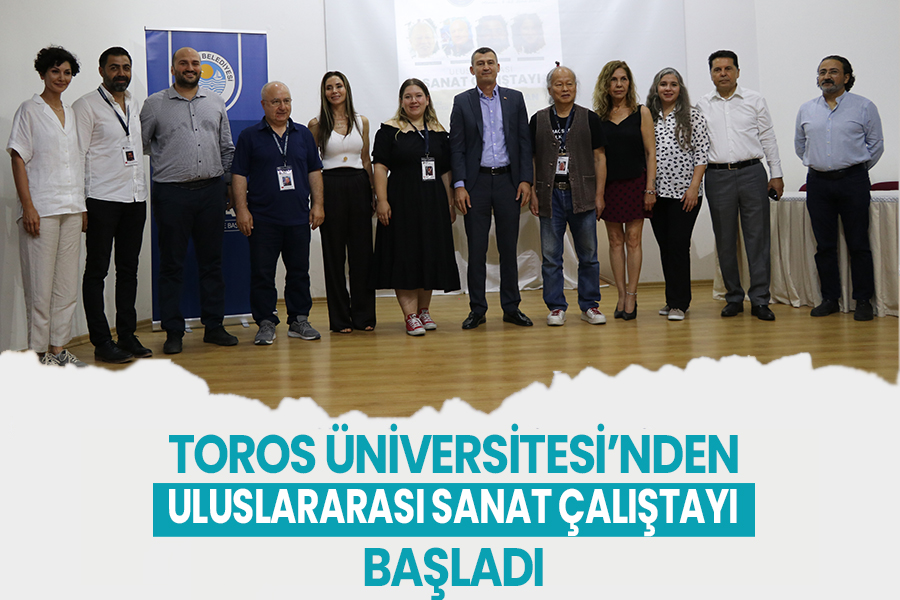 TOROS ÜNİVERSİTESİ’NDE ULUSLARARASI SANAT ÇALIŞTAYI BAŞLADI