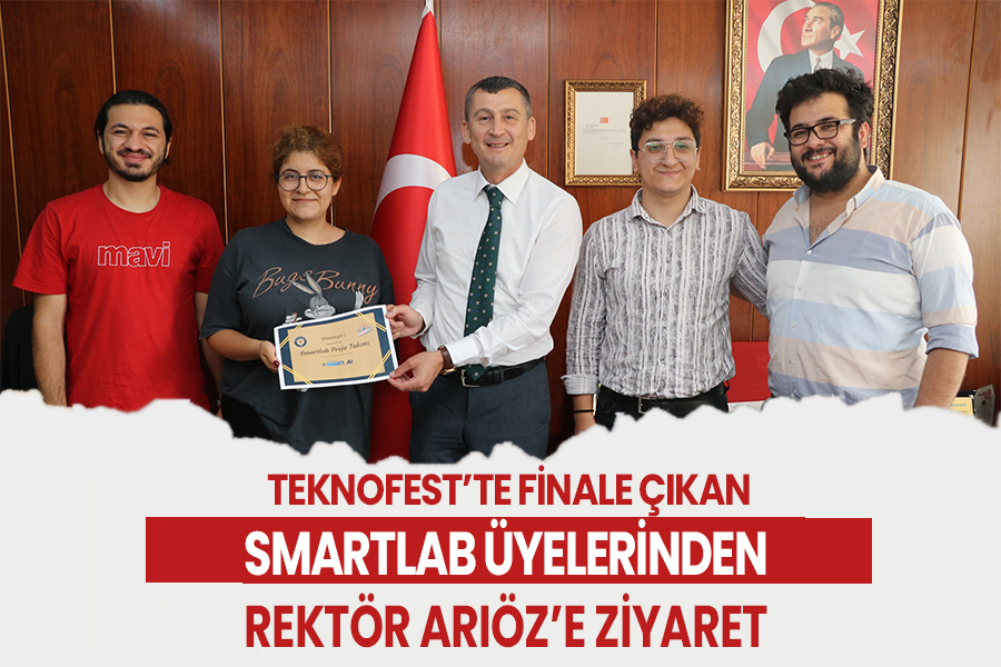 TEKNOFEST’TE FİNALE ÇIKAN SMARTLAB ÜYELERİNDEN REKTÖR ARIÖZ’E ZİYARET