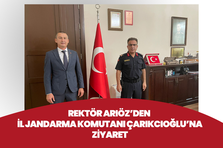REKTÖR ARIÖZ’DEN İL JANDARMA KOMUTANI ÇARIKCIOĞLU’NA ZİYARET