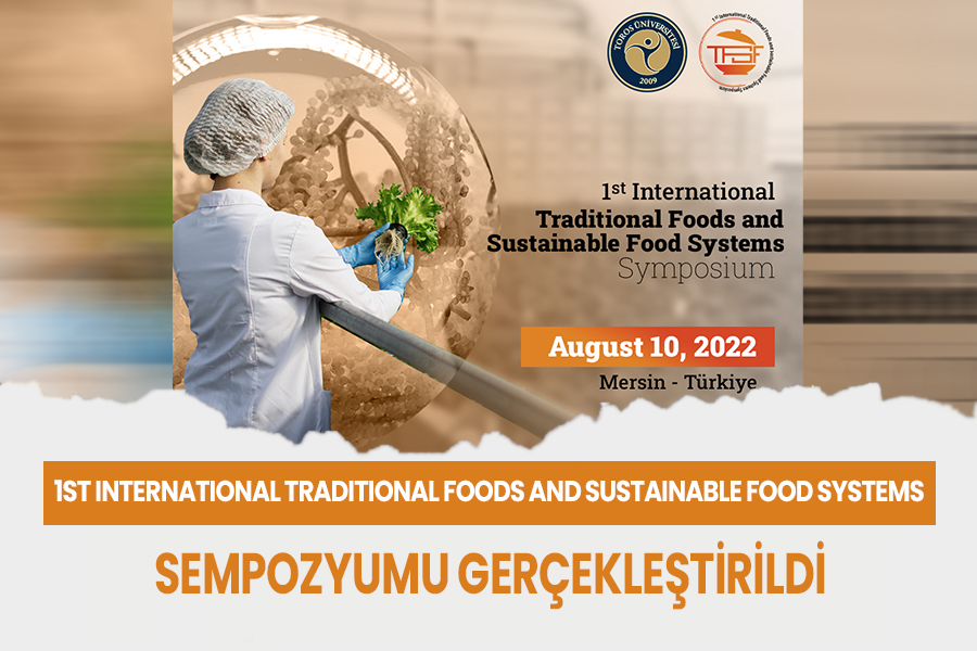1ST INTERNATIONAL TRADITIONAL FOODS AND SUSTAINABLE FOOD SYSTEMS SEMPOZYUMU GERÇEKLEŞTİRİLDİ