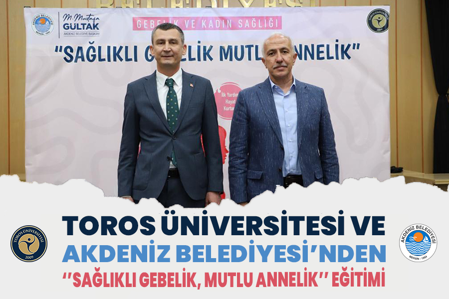 TOROS ÜNİVERSİTESİ VE AKDENİZ BELEDİYESİ’NDEN ‘’SAĞLIKLI GEBELİK, MUTLU ANNELİK’’ EĞİTİMİ