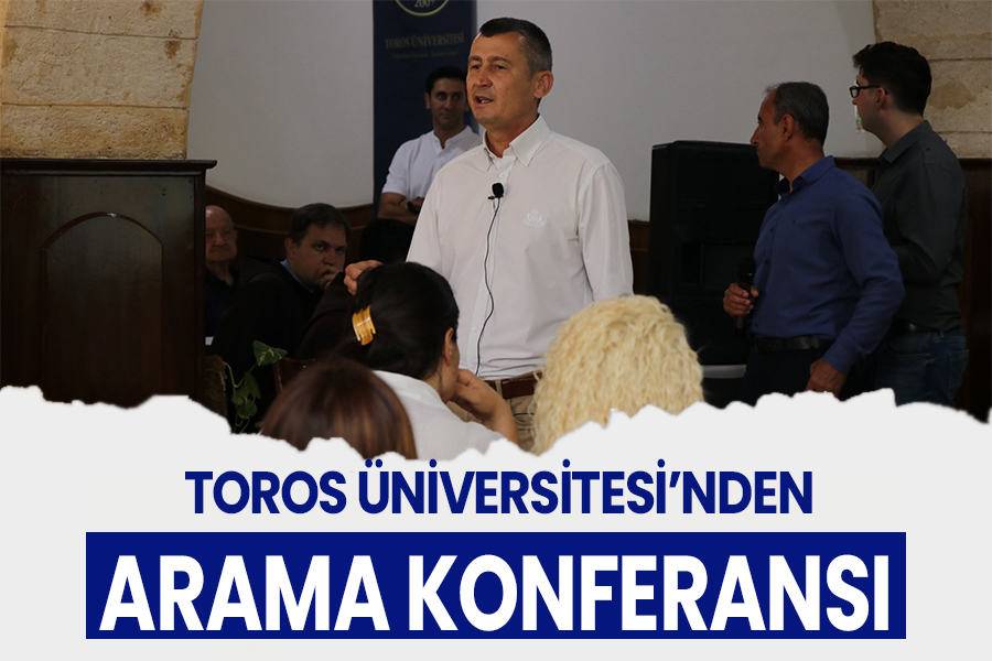 TOROS ÜNİVERSİTESİ’NDE ARAMA KONFERANSI