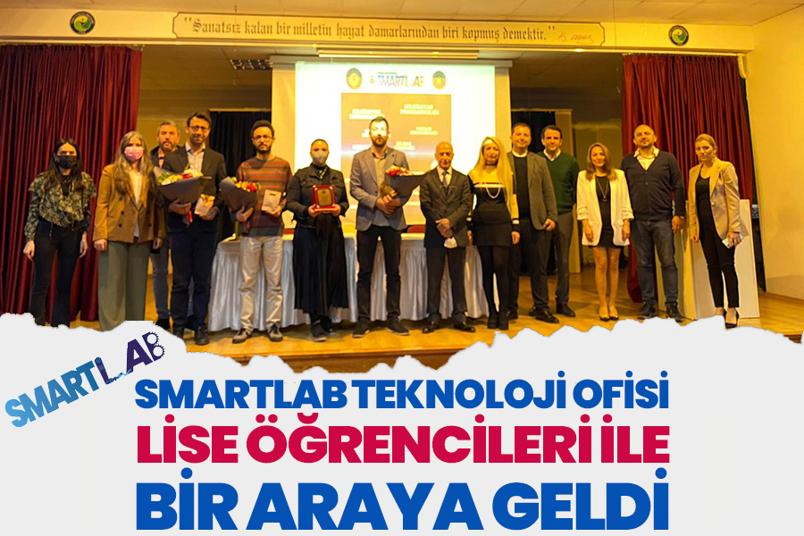 SMARTLAB TEKNOLOJİ OFİSİ LİSE ÖĞRENCİLERİ İLE BİR ARAYA GELDİ