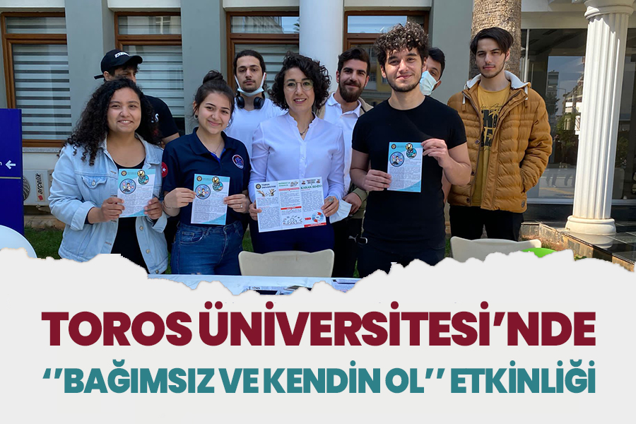 TOROS ÜNİVERSİTESİ’NDE ''BAĞIMSIZ VE KENDİN OL'' ETKİNLİĞİ
