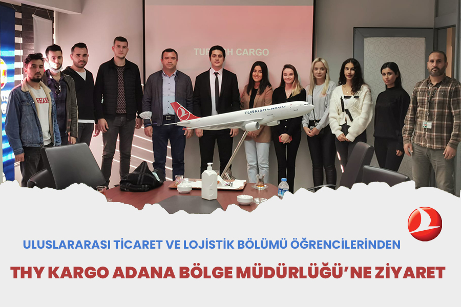 ULUSLARARASI TİCARET VE LOJİSTİK BÖLÜMÜ ÖĞRENCİLERİNDEN THY KARGO ADANA BÖLGE MÜDÜRLÜĞÜ’NE ZİYARET