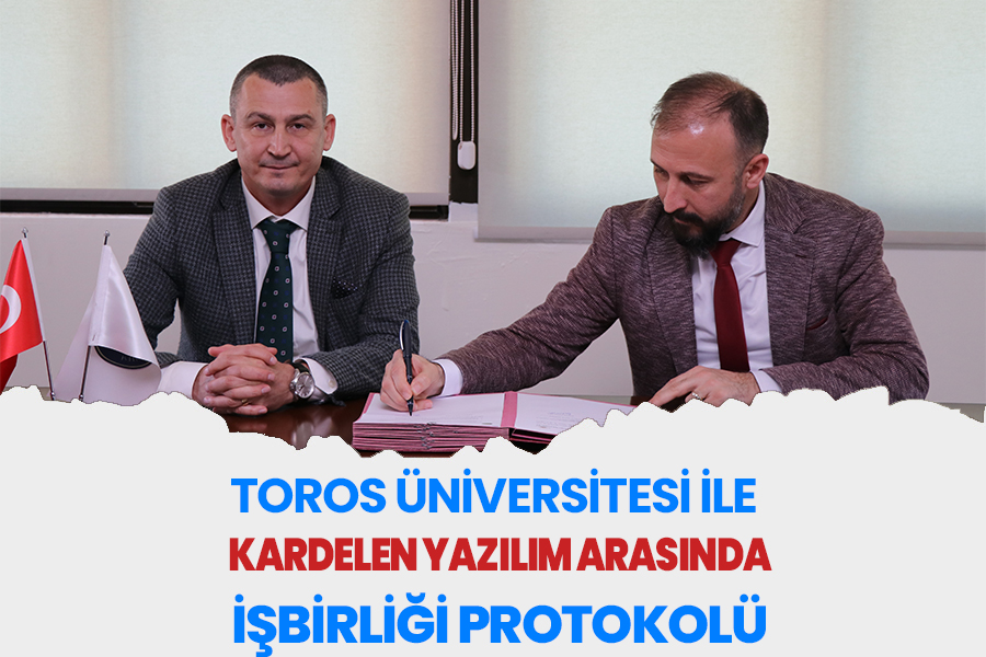 TOROS ÜNİVERSİTESİ İLE KARDELEN YAZILIM ARASINDA İŞBİRLİĞİ PROTOKOLÜ