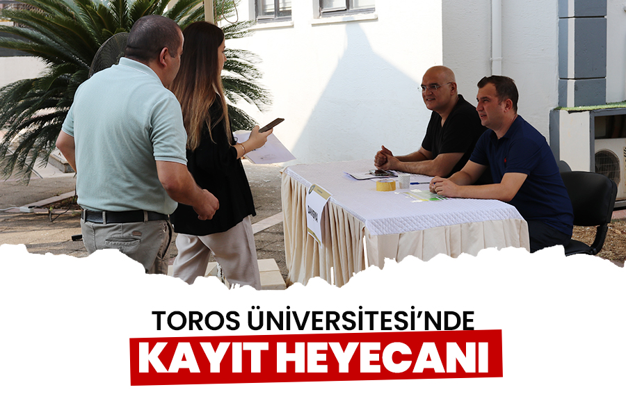 TOROS ÜNİVERSİTESİ’NDE KAYIT HEYECANI BAŞLADI