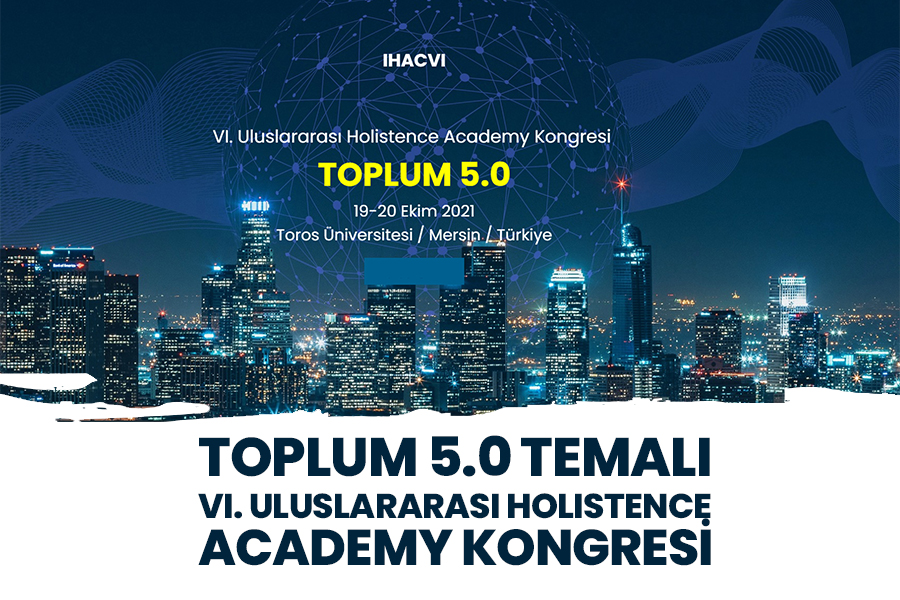 TOPLUM 5.0 TEMALI VI. ULUSLARARASI HOLISTENCE ACADEMY KONGRESİ