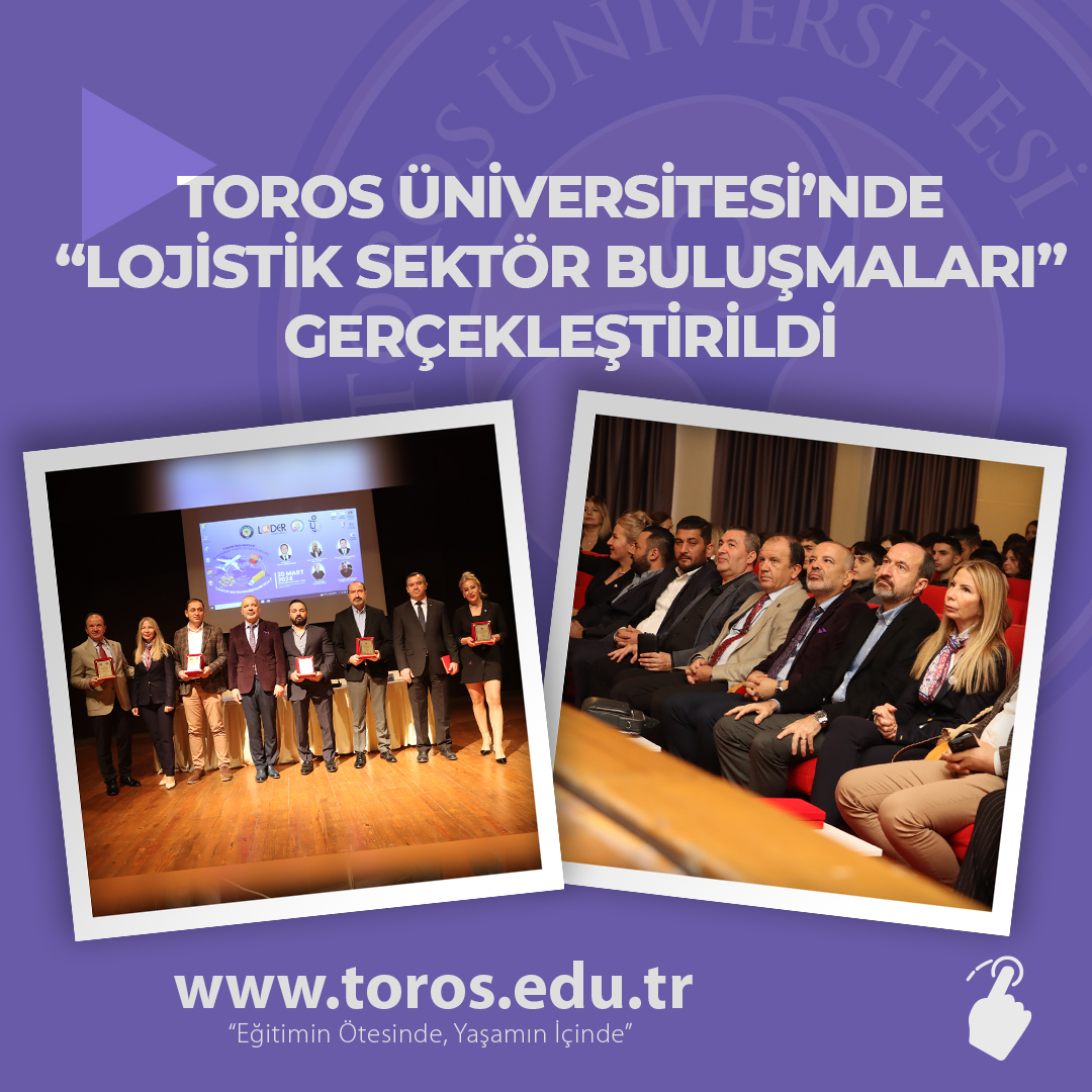 TOROS ÜNİVERSİTESİ’NDE “LOJİSTİK SEKTÖR BULUŞMALARI” GERÇEKLEŞTİRİLDİ