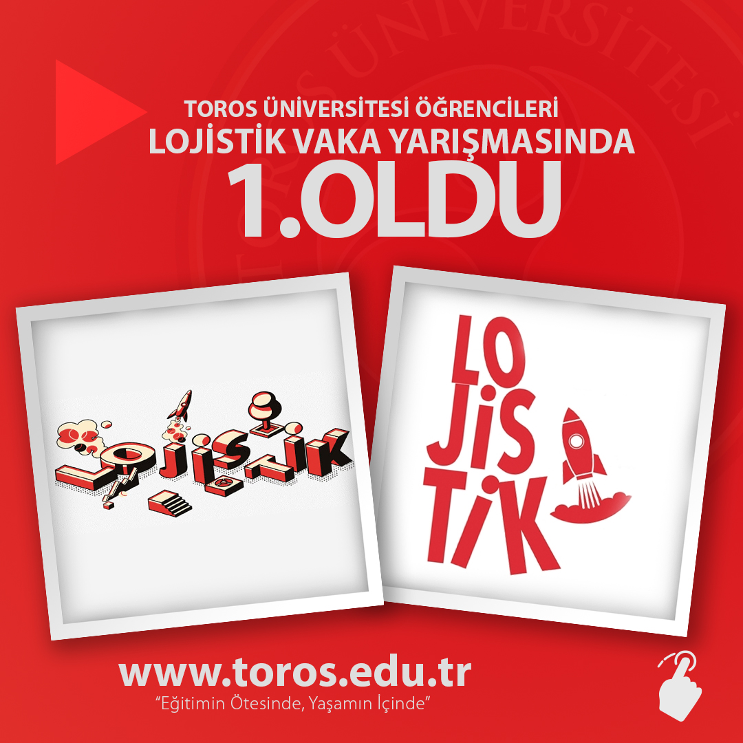 TOROS ÜNİVERSİTESİ ÖĞRENCİLERİ LOJİSTİK VAKA YARIŞMASINDA 1. OLDU