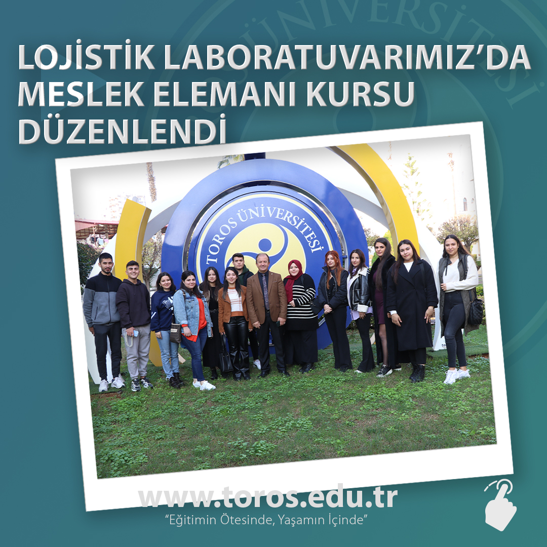TOROS ÜNİVERSİTESİ LOJİSTİK LABORATUVARI’NDA MESLEK ELEMANI KURSU
