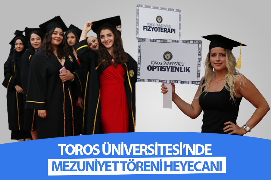 TOROS ÜNİVERSİTESİ’NDE MEZUNİYET TÖRENİ HEYECANI