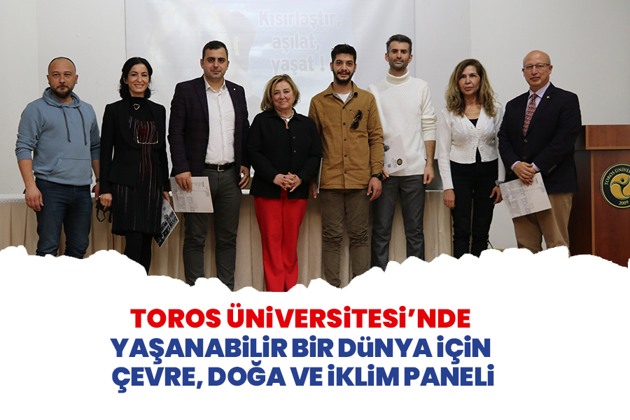 TOROS ÜNİVERSİTESİ’NDE YAŞANABİLİR BİR DÜNYA İÇİN ÇEVRE, DOĞA VE İKLİM PANELİ