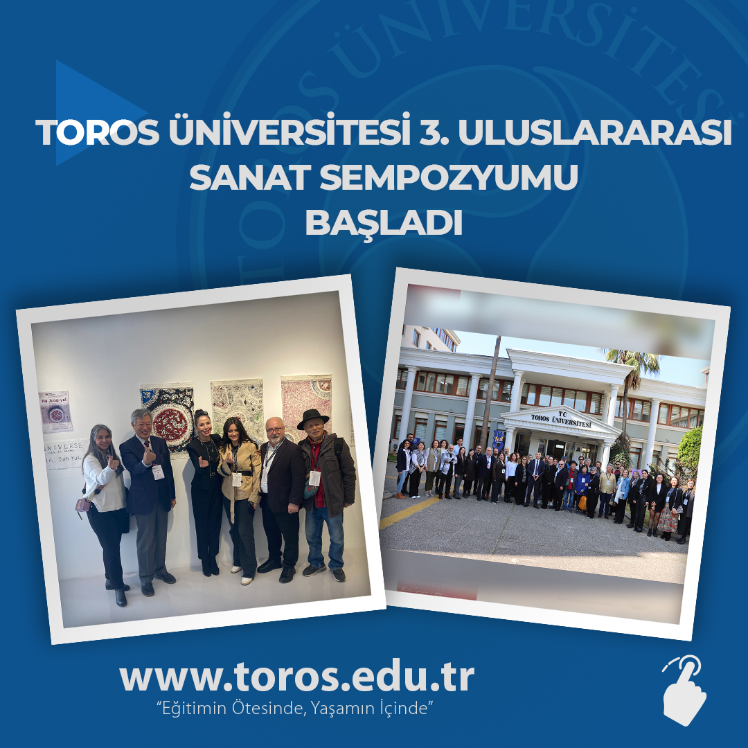 TOROS ÜNİVERSİTESİ 3. ULUSLARARASI SANAT SEMPOZYUMU BAŞLADI