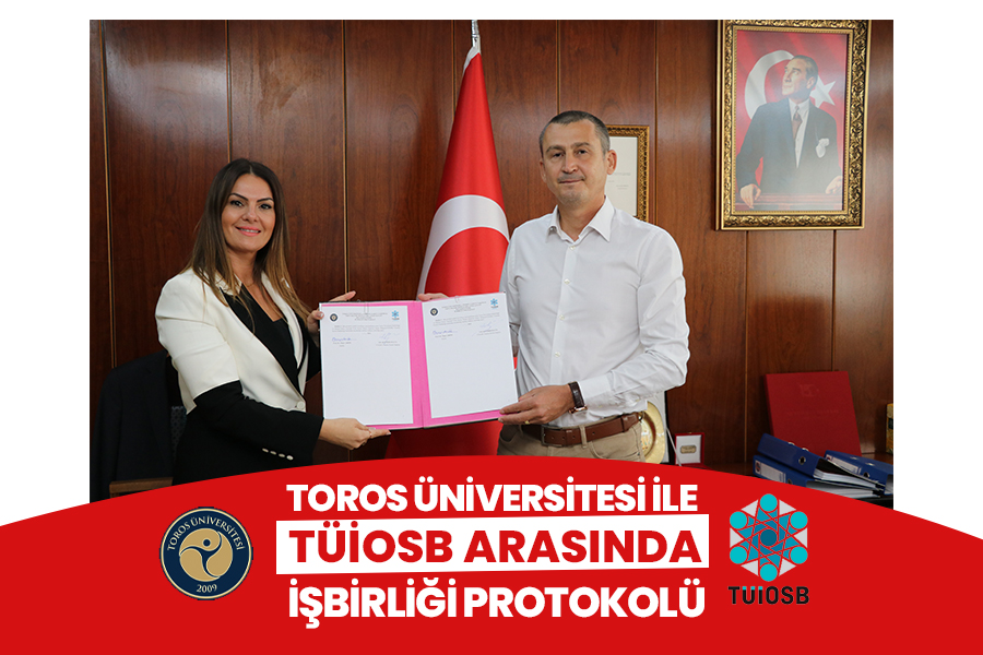TOROS ÜNİVERSİTESİ İLE TÜİOSB ARASINDA İŞBİRLİĞİ PROTOKOLÜ