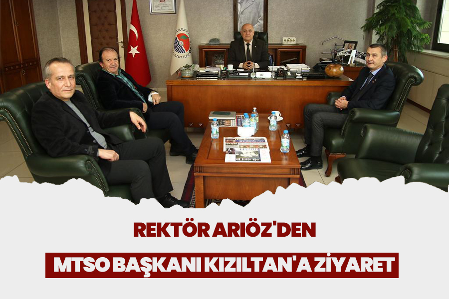 REKTÖR ARIÖZ'DEN MTSO BAŞKANI KIZILTAN'A ZİYARET