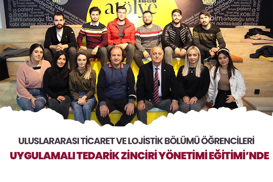ULUSLARARASI TİCARET VE LOJİSTİK BÖLÜMÜ ÖĞRENCİLERİ UYGULAMALI TEDARİK ZİNCİRİ YÖNETİMİ EĞİTİMİ'NDE